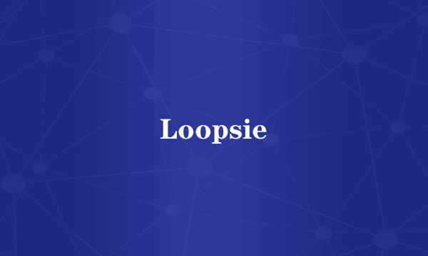 Loopsie