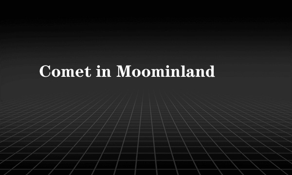 Comet in Moominland