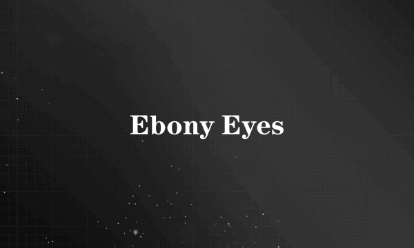 Ebony Eyes