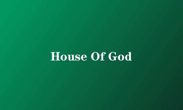 House Of God