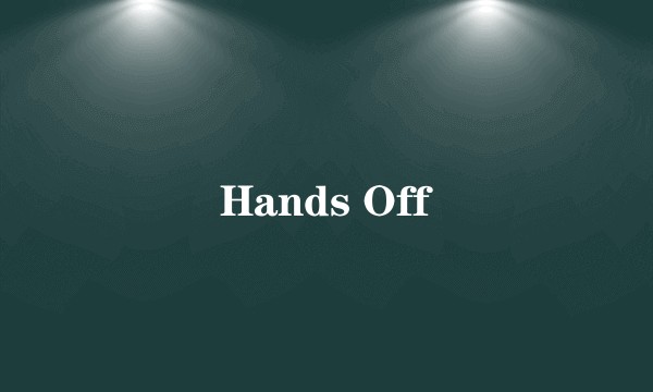 Hands Off