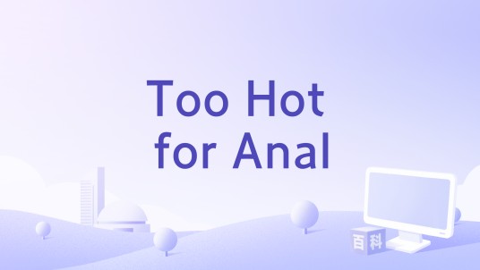 Too Hot for Anal