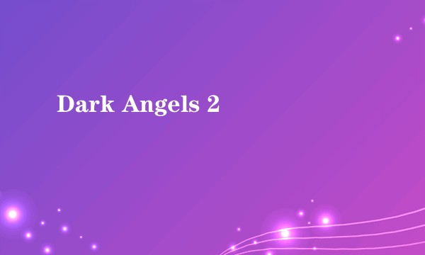Dark Angels 2