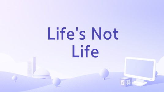Life's Not Life