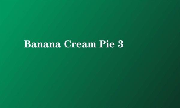 Banana Cream Pie 3