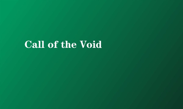 Call of the Void