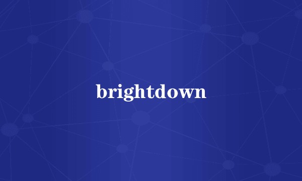 brightdown