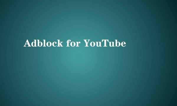 Adblock for YouTube