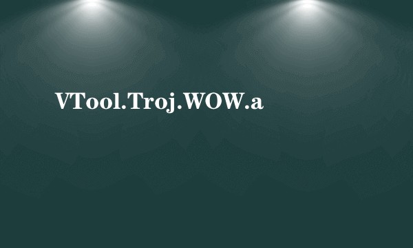 VTool.Troj.WOW.a