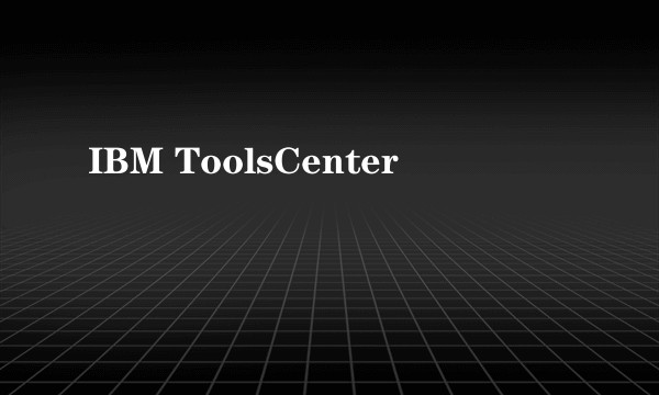 IBM ToolsCenter