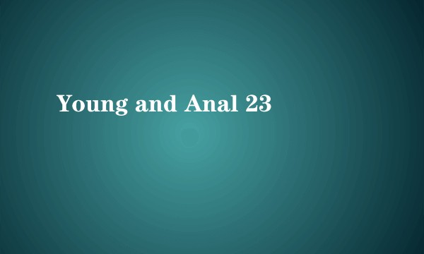 Young and Anal 23