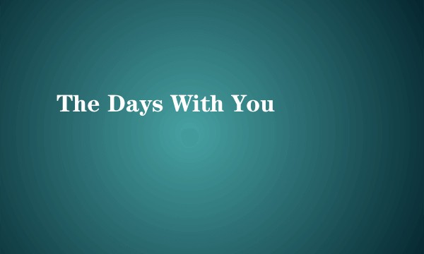 The Days With You