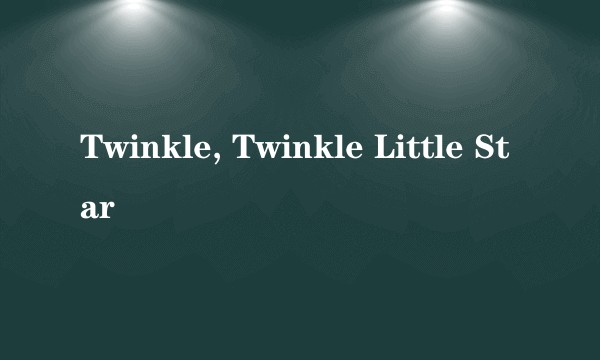 Twinkle, Twinkle Little Star