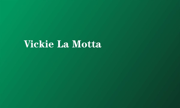 Vickie La Motta