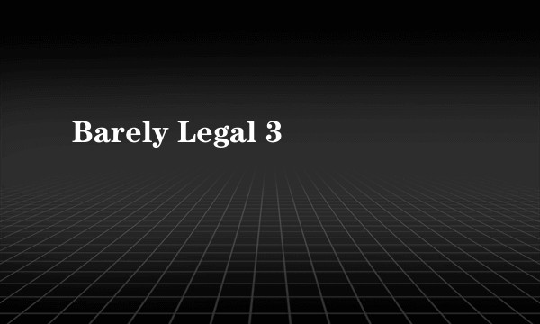 Barely Legal 3