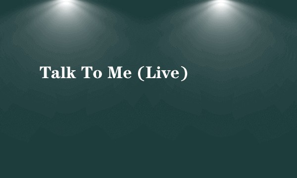 Talk To Me (Live)
