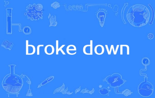 broke down