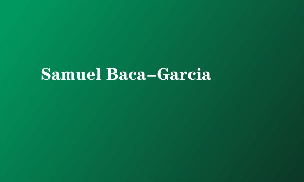 Samuel Baca-Garcia