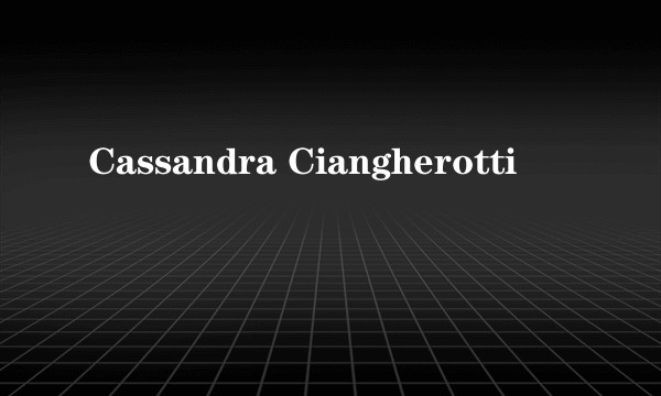 Cassandra Ciangherotti