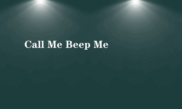 Call Me Beep Me