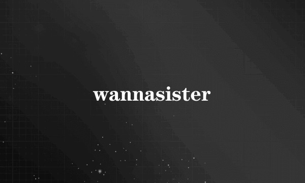 wannasister