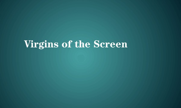 Virgins of the Screen