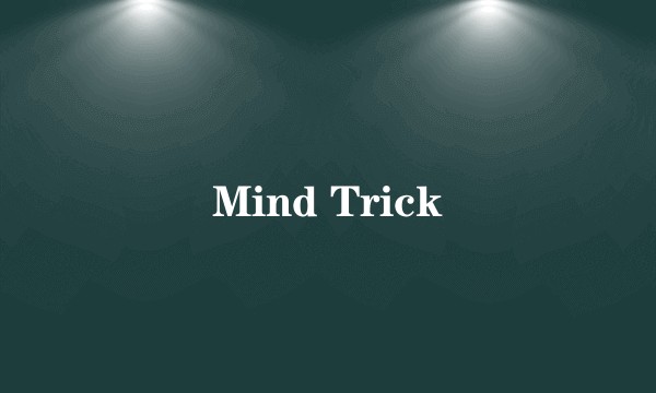 Mind Trick