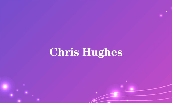 Chris Hughes