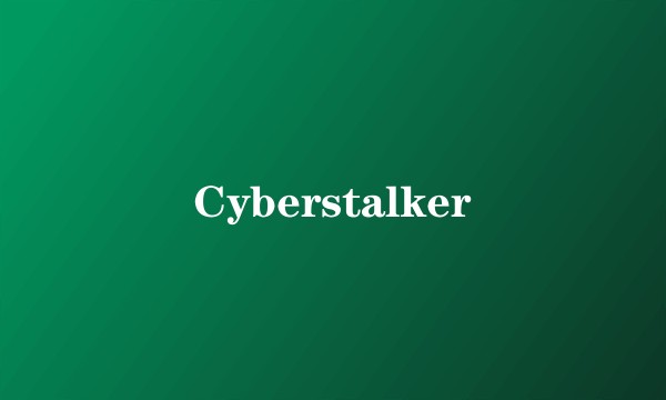 Cyberstalker