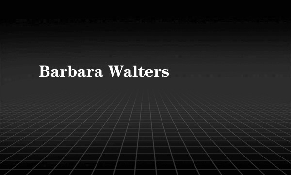 Barbara Walters