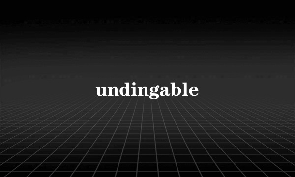 undingable