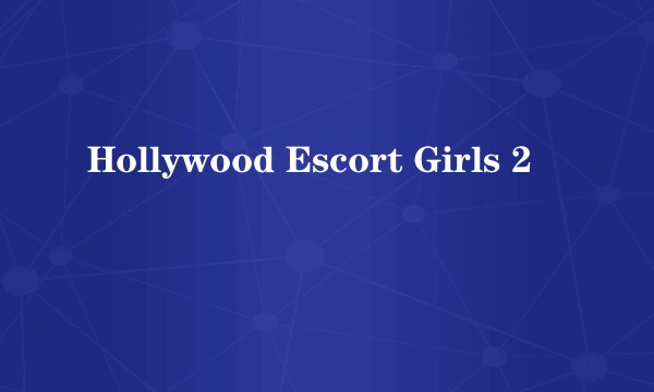 Hollywood Escort Girls 2
