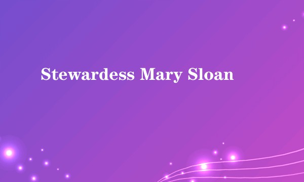 Stewardess Mary Sloan