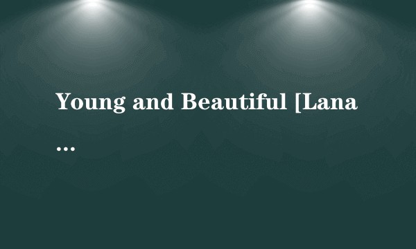 Young and Beautiful [Lana Del Rey vs. Cedric Gervais] [Cedric Gervais Remix Radio Edit]