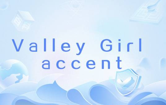 Valley Girl accent