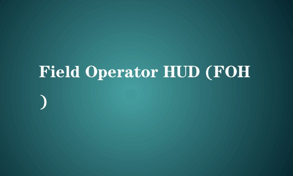 Field Operator HUD (FOH)