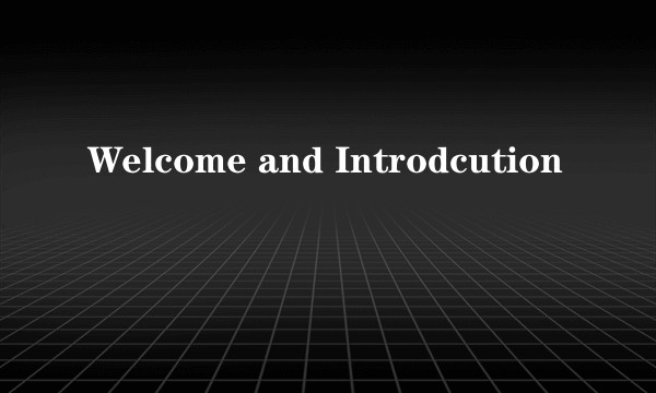 Welcome and Introdcution