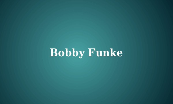 Bobby Funke