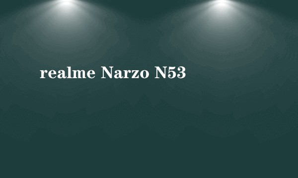 realme Narzo N53