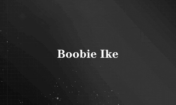 Boobie Ike