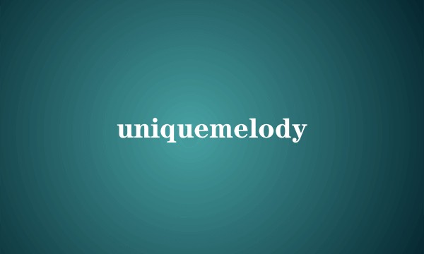 uniquemelody