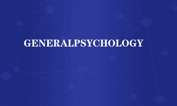 GENERALPSYCHOLOGY