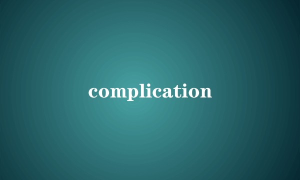 complication