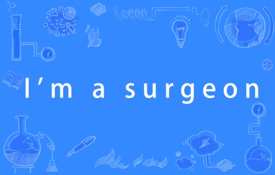 I'm a surgeon