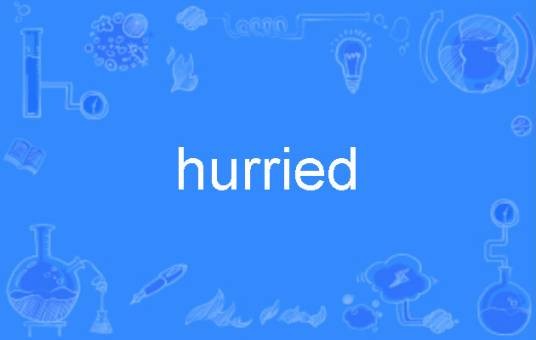 hurried