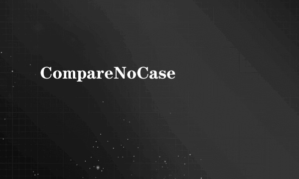 CompareNoCase