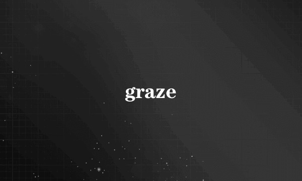 graze