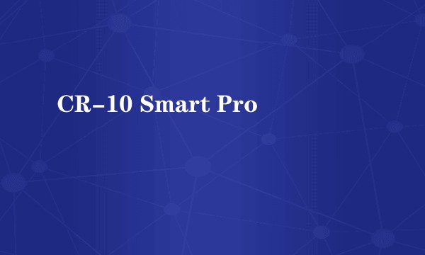 CR-10 Smart Pro