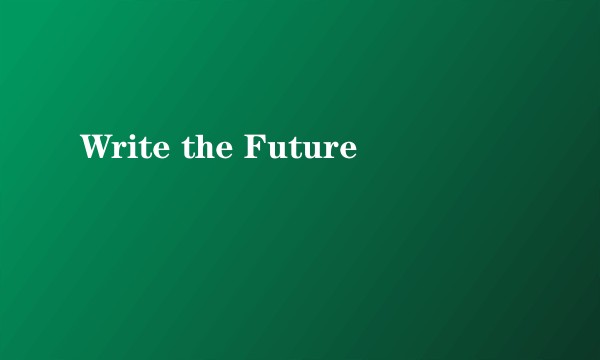 Write the Future