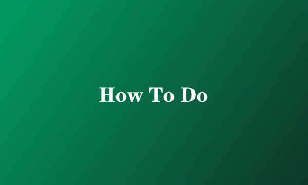 How To Do